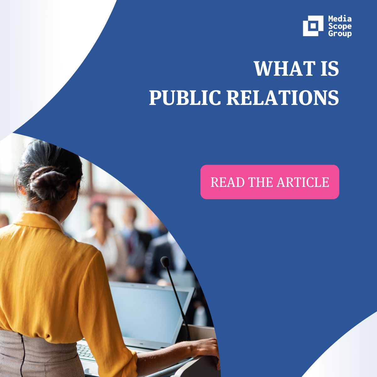 Image shows text saying "What is public relations" and the button Read the Article. On the bottom-left corner, there is a woman speaking to the group of people. On the upper-right corner, there is Media Scope Group logo.